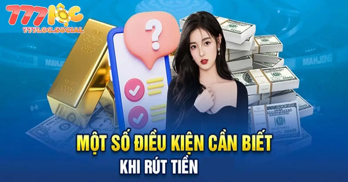 Điều kiện rút tiền 777loc