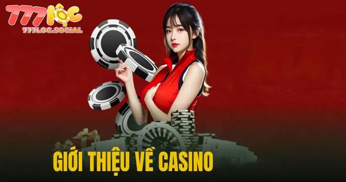 Casino - Giải trí sòng bạc hot nhất tại 777loc