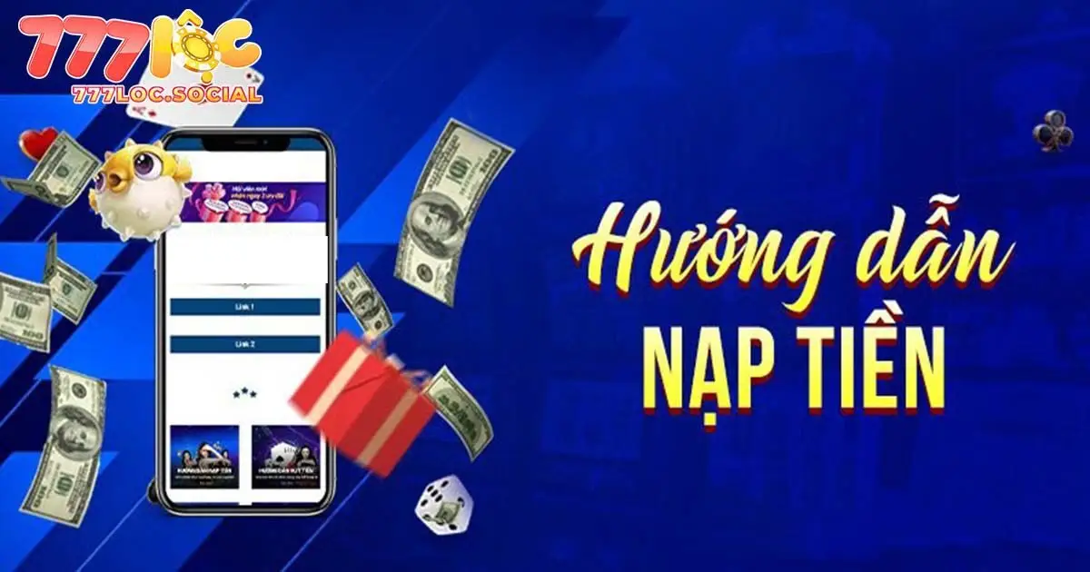Chi tiết hướng dẫn nạp tiền 777loc an toàn, siêu tốc
