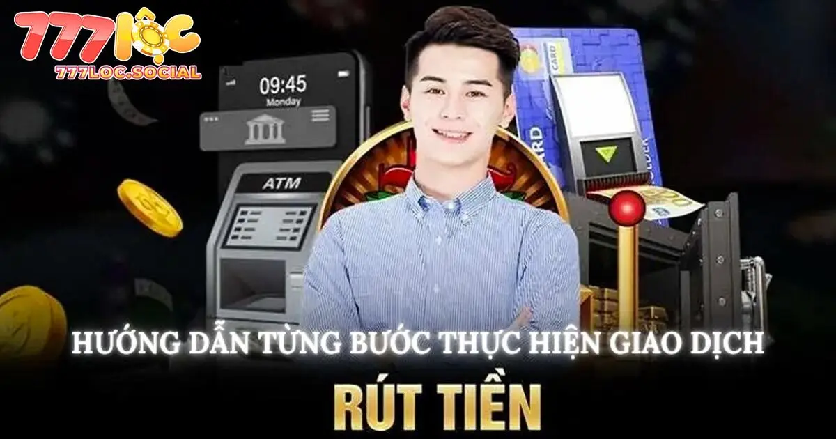 Hướng dẫn rút tiền 777loc trong vòng 4 bước cơ bản